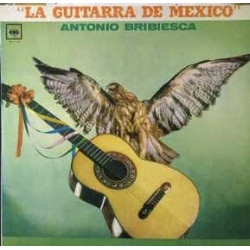 Antonio Bribiesca – La Guitarra De Mexico
