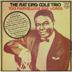 The Nat King Cole Trio – Too Marvellous For Words