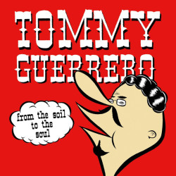 Tommy Guerrero ‎– From The Soil To The Soul