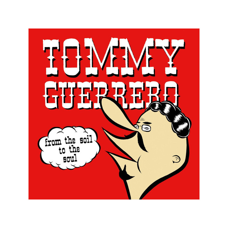 Tommy Guerrero – From The Soil To The Soul Tommy Guerrero – From The Soil To The Soul