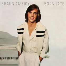Shaun Cassidy – Born Late