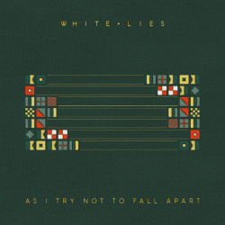 White Lies – As I Try Not To Fall Apart