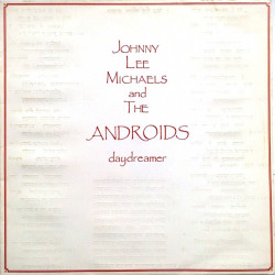 Johnny Lee Michaels And The Androids – Daydreamer