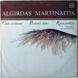 Algirdas Martinaitis ‎– Cantus Ad Futurum / Paserbenčio Dainos / Rojaus Paukščiai