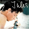 Jules ‎– I Want To...- 12'' Single 45 RPM