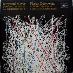 Krzysztof Meyer, Florian Dąbrowski ‎– Concerto For Violin And Orchestra, Op. 12 / Concerto For Violin, 2 Pianos And Percussion