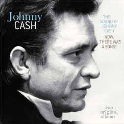 Johnny Cash ‎– The Sound Of Johnny Cash / Now, There Was A Song!