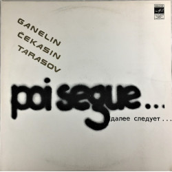 Ganelin, Čekasin, Tarasov – Poi Segue...