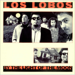 Los Lobos – By The Light Of The Moon