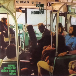 John Lee Hooker – Never Get Out Of These Blues Alive
