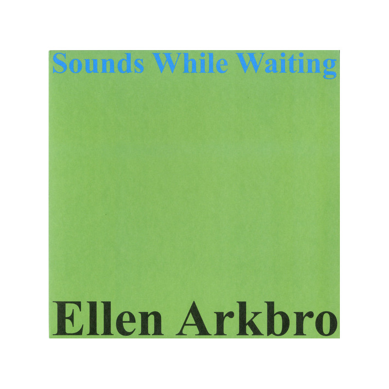 Ellen Arkbro – Sounds While Waiting Ellen Arkbro – Sounds While Waiting