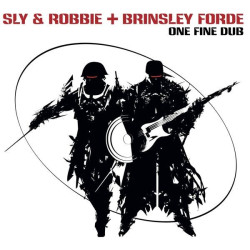 Sly & Robbie + Brinsley Forde – One Fine Dub